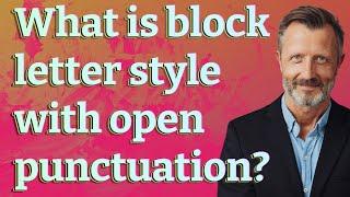 What is block letter style with open punctuation?