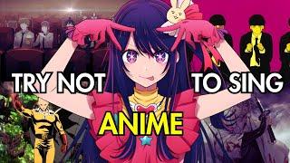 TRY NOT TO SING OR DANCE  ANIME BANGERS EDITION