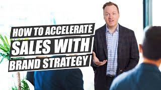How To Accelerate Sales With Brand Strategy