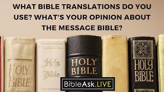 What Bible translations do you use? Whats your opinion about the Message Bible?