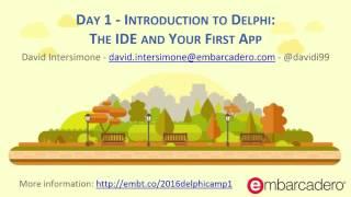 Delphi Boot Camp Day 1 - Introduction to Delphi The IDE and Your First App