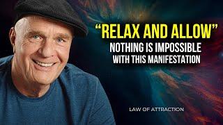 Wayne Dyer  Relax and Allow  Even The Impossible Will Manifest  Law Of Attraction