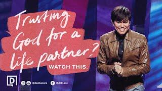 Trusting God For A Life Partner? Watch This.  Joseph Prince