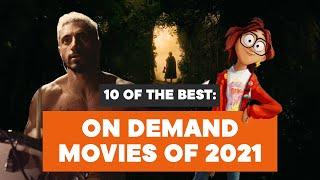 10 of the Best On Demand Movies of 2021