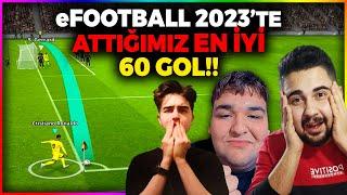 EFOOTBALL 2023TE ATTIĞIMIZ EN İYİ 60 GOL