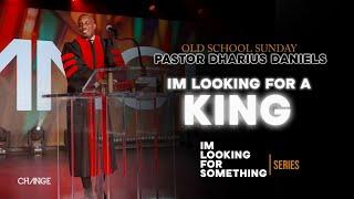 Im Looking For A King  Old School Sunday Full Service  Dr. Dharius Daniels