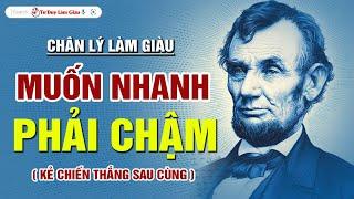 Chân Lý Ngàn Năm  Muốn Đi Nhanh Và Xa Bắt Buộc Phải Chậm - Bạo Phát Bạo Tàn  Tư Duy Làm Giàu