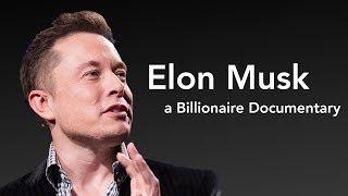 Elon Musk - Billionaire Documentary - Entrepreneur Innovation Risk Lifestyle Tesla SpaceX