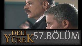 Deli Yürek 57.Bölüm Tek Part İzle HD