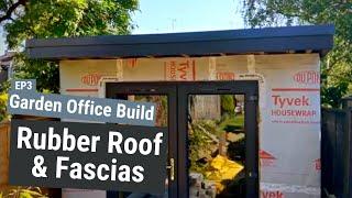 Garden Office Build  Rubber roof and fascias  EP3