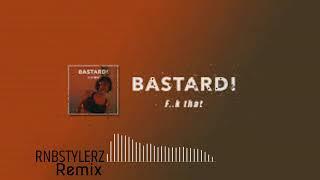 Bastard - F..k That Rnbstylerz Remix