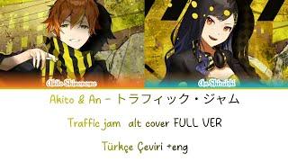 Akito & An - トラフィック・ジャム Traffic jam  alt cover FULL VER Türkçe Çeviri +eng