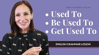 Used To vs. Be Used To vs. Get Used To  English Grammar Lesson