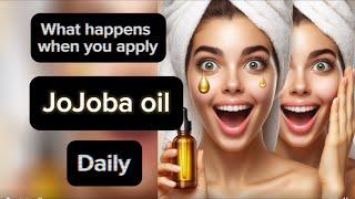 What happens when you apply jojoba oil on the face daily  benefits of jojoba oil for face