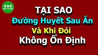  Vì  Sao Lượng Đường Huyết Sau Ăn 2H  Và Khi Đói Lại Thất Thường  SỨC  KHOẺ 999