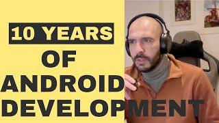 10 Years of Android Development - What Ive done and learned