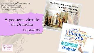 Cap.03_A GratidãoAs pequenas virtudes do Lar