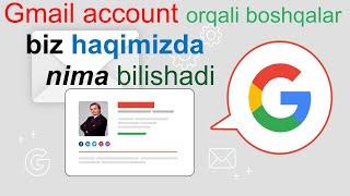 Google akkaunt orqali biz haqimizda nima bilishadi