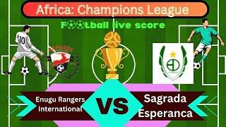 LIVE Enugu Rangers International vs Sagrada Esperanca  Africa Champions League  Full Match Live