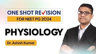 Revise PHYSIOLOGY in One Shot  Mission NEET PG 24 One Shot Revision By Dr. ASHISH KUMAR