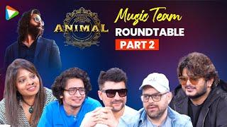 Animal Music Team Round Table - PART 2  Vishal Mishra Raghav C  Siddharth-Garima Manan B