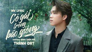 CÔ GÁI TRONG BÃO GIÔNG - THÀNH ĐẠT x ĐÔNG THIÊN ĐỨC  MV LYRIC  Người Con Gái Ở Trong Bão Giông…