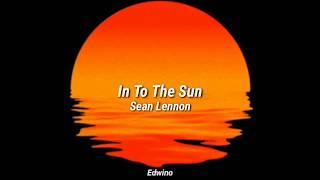 In To The Sun Letra  Sean Lennon