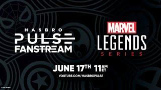 Marvel Legends Fanstream  Hasbro Pulse  June 2024