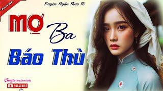 MỢ BA BÁO THÙ - Nghi ngờ chị gái chết oan cô ba lên kế hoạch trả thù - Siêu phẩm truyện cậu mợ 2024