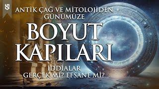 Boyut Kapıları  Ezoterik Bilgi ve Okültizm - Antik Çağ ve Mitolojide Gerçek mi? Efsane mi?