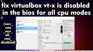 How to fix VirtualBox VT-x is disabled in the BIOS for all CPU modes VERR_VMX_MSR_ALL_VMX_DISABLED