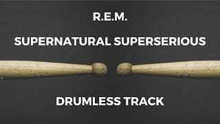 R.E.M. - Supernatural Superserious drumless