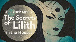 Lilith in the Houses How Your Curse Is Your Greatest Blessing  #LilithInTheHouses