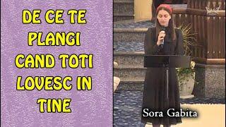 Sora Gabita - De ce te plangi cand toti lovesc in tine? muzica crestina