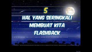 HAL YANG MEMBUAT KITA FLASHBACK PADA KENANGAN MASA LALU