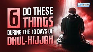 Do These 6 Things During The 10 Days Of Dhul-Hijjah