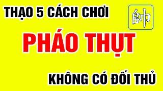 THẠO 5 Cách Chơi PHÁO THỤT THUẬN PHÁO Này KHÔNG CÓ ĐỐI THỦ