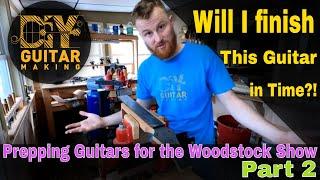 The Race to Finish 2 Parlor Guitars Before the Woodstock Show  Part 2