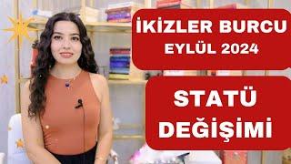 İKİZLER BURCU  STATÜ DEĞİŞİMİ  EYLÜL 2024 