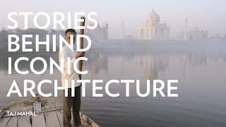 Stories Behind Iconic Architecture Taj Mahal