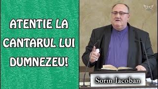 Sorin Iacoban - Atentie la Cantarul lui Dumnezeu  PREDICA