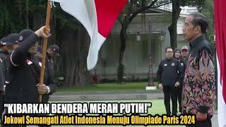 KIBARKAN MERAH PUTIH Jokowi Beri Semangat Juang Atlet Indonesia Menuju Olimpiade Paris 2024