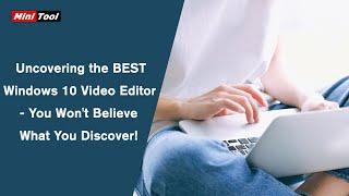 Uncovering the BEST Windows 10 Video Editor - You Wont Believe What You Discover