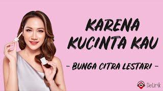 Karena Kucinta Kau - Bunga Citra Lestari  BCL Lirik Lagu