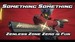 Something Something Zenless Zone Zero is Fun