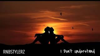 Rnbstylerz - I Dont Understand Official Audio