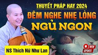 ĐÊM NGHE THUYẾT PHÁP - NHẸ LÒNG NGỦ NGON Thuyết Pháp Hay - Mới Nhất 2024  NS Thích Nữ Như Lan