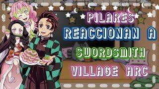 •Los Pilares reaccionan a la temporada 3 de KNY• swordsmith village arc Parte 1