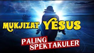 10 Mukjizat YESUS TERBESAR & Paling SPEKTAKULER