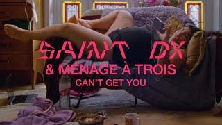 Saint DX & Ménage à Trois  - Cant Get You Official Video